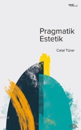 Pragmatik Estetik – John Dewey'in Sanat Felsefesi | Celal Türer | Fol 