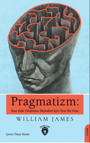 Pragmatizm: Bazı Eski Düşünme Biçimleri İçin Yeni Bir İsim | William J