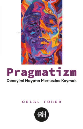 Pragmatizm;Deneyimi Hayatın Merkezine Koymak | Celal Türer | Eski Yeni