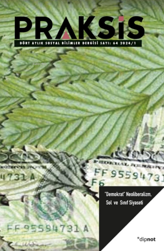 Praksis Sayı 64; Demokrat Neoliberalizm, Sol ve Sınıf Siyaseti | Ali E