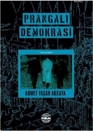 Prangalı Demokrasi | Ahmet Yaşar Akkaya | Mühür Kitaplığı