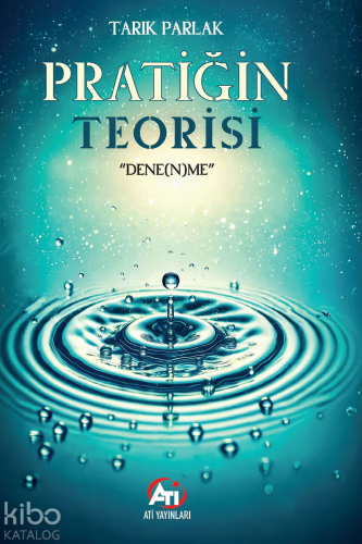 Pratiğin Teorisi ;" Dene(n)me " | Tarık Parlak | Akademi Titiz Yayınla