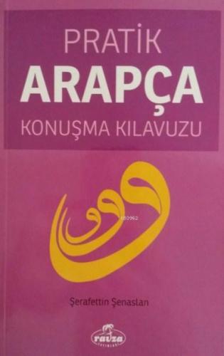 Pratik Arapça Konuşma Kılavuzu | Şerafettin Şenaslan | Ravza Yayınları