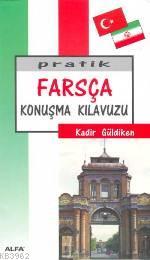 Pratik Farsça Konuşma Kılavuzu | Kadir Güldiken | Alfa Basım Yayım Dağ