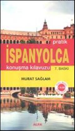 Pratik İspanyolca Konuşma Kılavuzu | Murat Sağlam | Alfa Basım Yayım D