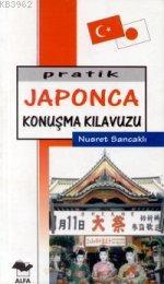 Pratik Japonca Konuşma Kılavuzu | Nusret Sancaklı | Alfa Basım Yayım D