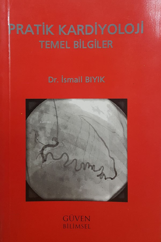 Pratik Kardiyoloji Temel Bilgiler | İsmail Bıyık | Güven Bilimsel Yayı