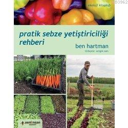 Pratik Sebze Yetiştiriciliği Rehberi | Ben Hartman | Yeni İnsan Yayıne