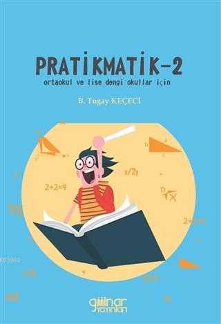 Pratikmatik -2; Ortaokul ve Lise Dengi Okullar İçin | B. Tugay Keçeci 