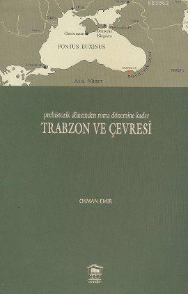 Prehistorik Dönemden Roma Dönemine Kadar Trabzon ve Çevresi | Osman Em