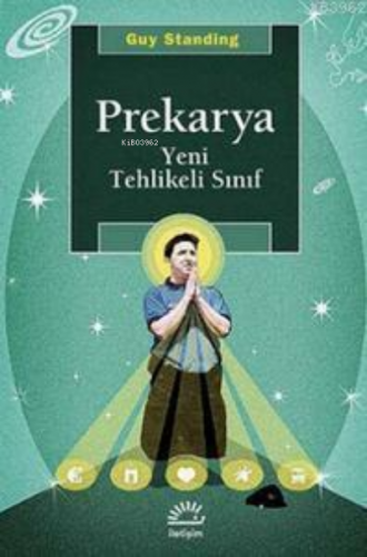 Prekarya - Yeni Tehlikeli Sınıf | Guy Standing | İletişim Yayınları