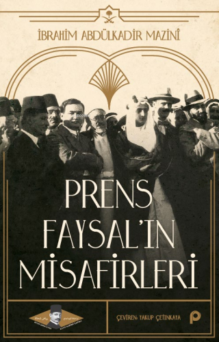 Prens Faysal’ın Misafirleri | İbrahim Abdülkadir Mazinî | Pınar Yayınl