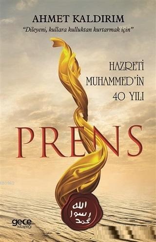 Prens; Hazreti Muhammed'in 40 Yılı | Ahmet Kaldırım | Gece Kitaplığı Y