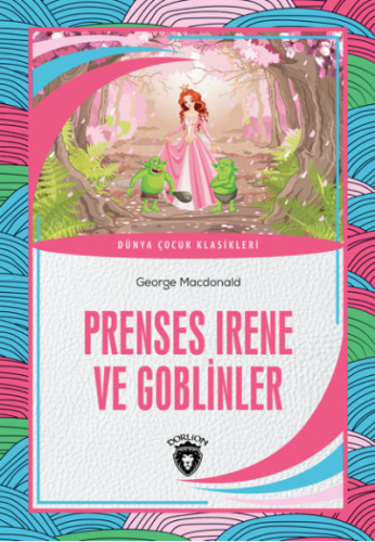 Prenses Irene ve Goblinler | George Macdonald | Dorlion Yayınevi