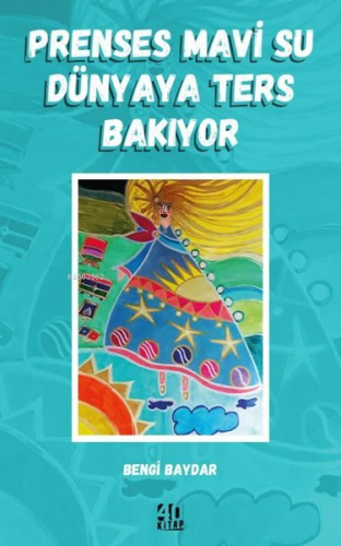 Prenses Mavi Su Dünyaya Ters Bakıyor | Bengi Baydar | 40 Kitap