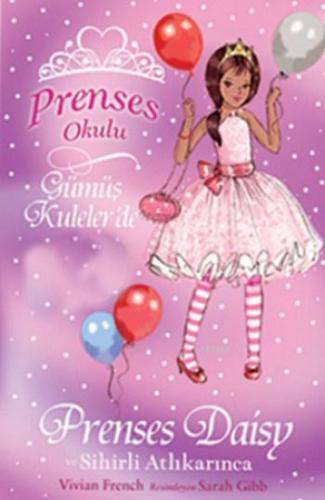 Prenses Okulu 9 - Prenses Daisy ve Sihirli Atlıkarınca; Gümüş Kuleler'