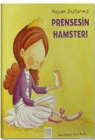 Prensesin Hamsteri; Hayvan Dostlarımız | Aleix Cabrera | 1001 Çiçek Ki