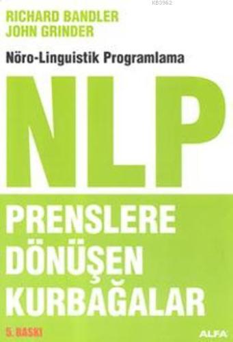 Prenslere Dönüşen Kurbağalar; Nöro-Linguistik Programlama NLP | Richar