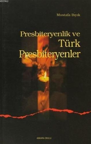 Presbiteryenlik ve Türk Presbiteryenler | Mustafa Bıyık | Ankara Okulu