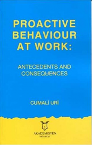 Proactive Behaviour at Work: Antecedents and Consequences | Cumali Uri