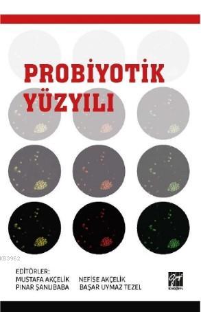 Probiyotik Yüzyılı | Mustafa Akçelik | Gazi Kitabevi