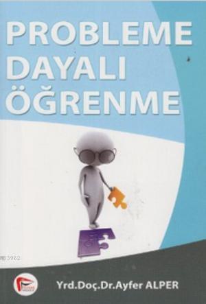 Probleme Dayalı Öğrenme | Ayfer Alper | Pelikan Yayınevi Akademik Yayı