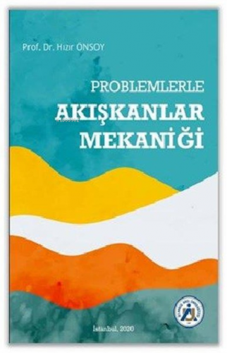 Problemlerle Akışkanlar Mekaniği | Hızır Önsoy | İstanbul Arel Ünivers