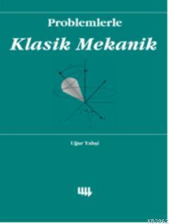 Problemlerle Klasik Mekanik | Uğur Yahşi | Literatür - Ders Kitapları