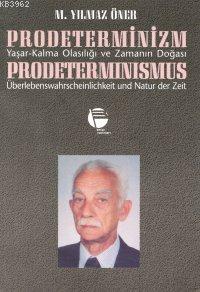 Prodeterminizm/ Yaşar-kalma Olasılığı ve Zamanın Doğası | M. Yılmaz Ön