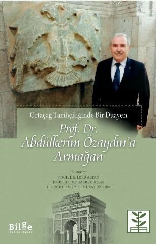 Prof. Dr. Abdülkerim Özaydın'a Armağan; Ortaçağ Tarihçiliğinde Bir Dua