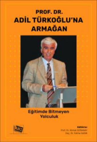 Prof. Dr. Adil Türkoğlu’na Armağan: Eğitimde Bitmeyen Yolculuk | Ahmet