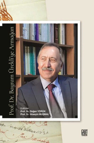 Prof. Dr. Bayram Ürekli'ye Armağan | Doğan Yörük | Palet Yayınları