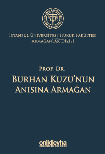 Prof. Dr. Burhan Kuzu'nun Anısına Armağan ;İstanbul Üniversitesi Hukuk