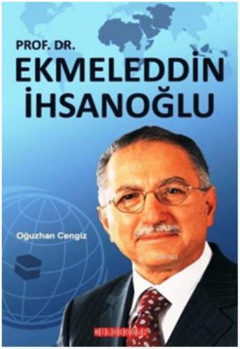 Prof. Dr. Ekmeleddin İhsanoğlu | Oğuzhan Cengiz | Bilge Oğuz Yayınları