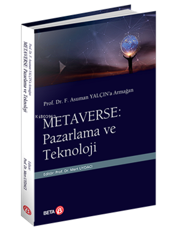 Prof. Dr. F. Asuman Yalçın’a Armağan Metaverse: Pazarlama ve Teknoloji