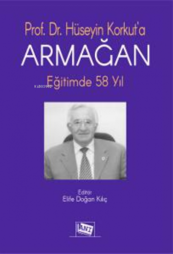 Prof. Dr. Hüseyin Korkut'a Armağan: Eğitimde 58 Yıl | Elife Doğan Kılı