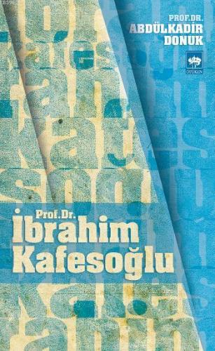 Prof. Dr. İbrahim Kafesoğlu | Abdülkadir Donuk | Ötüken Neşriyat