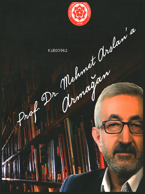 Prof. Dr. Mehmet Arslan'a Armağan | Kolektif | Sivas Cumhuriyet Üniver