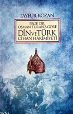 Prof. Dr.Osman Turan'a Göre Din ve Türk Cihan Hakimiyeti | Tayfur Koza