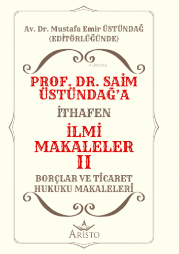 Prof. Dr. Saim Üstündağ'a İthafen İlmi Makaleler II;Borçlar ve Ticaret