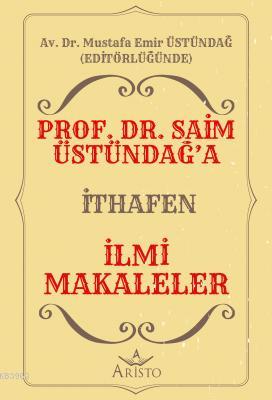 Prof. Dr. Saim Üstündağ'a İthafen İlmi Makaleler | Mustafa Emir Üstünd