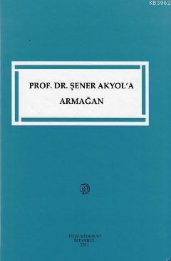 Prof. Dr. Şener Akyol'a Armağan | Ersin Çamoğlu | Filiz Kitabevi