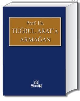 Prof. Dr. Tuğrul ARAT'a Armağan | Bilgin Tiryakioğlu | Yetkin Yayınlar