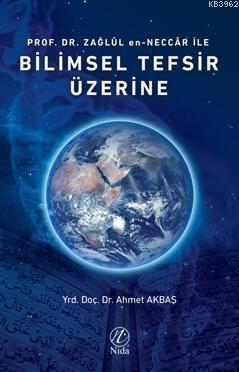 Prof. Dr. Zağlûl en-Neccâr İle Bilimsel Tefsir Üzerine | Ahmet Akbaş |