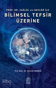 Prof. Dr. Zağlûl en-Neccâr İle Bilimsel Tefsir Üzerine | Ahmet Akbaş |