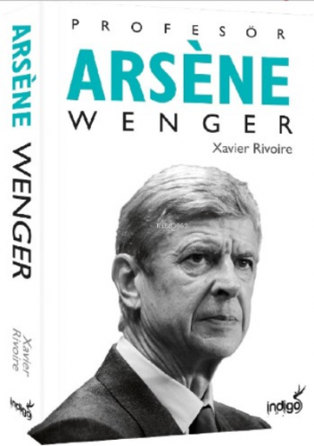 Profesör Arsene Wenger | Xavier Rivoire | İndigo Kitap