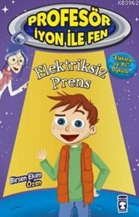 Profesör İyon İle Fen; Elektriksiz Prens | Birsen Ekim Özen | Timaş Ço