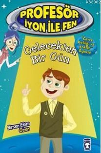 Profesör İyon İle Fen; Gelecekten Bir Gün | Birsen Ekim Özen | Timaş Ç