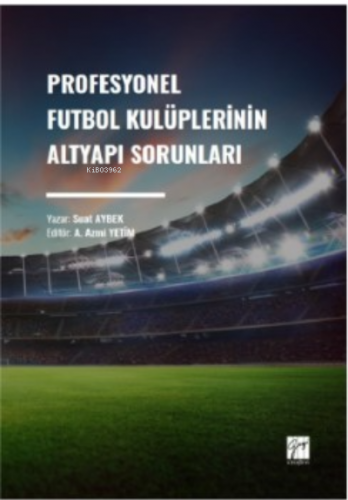 Profesyonel Futbol Kulüplerinin Altyapı Sorunları | Suat Aybek | Gazi 