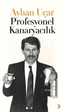 Profesyonel Kanaryacılık | Ayhan Uçar | Cinius Yayınları